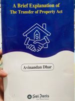 A Brief Explanation of The Transfer of Property Act Author: Avinandan Dhar Publisher: Sui Juris