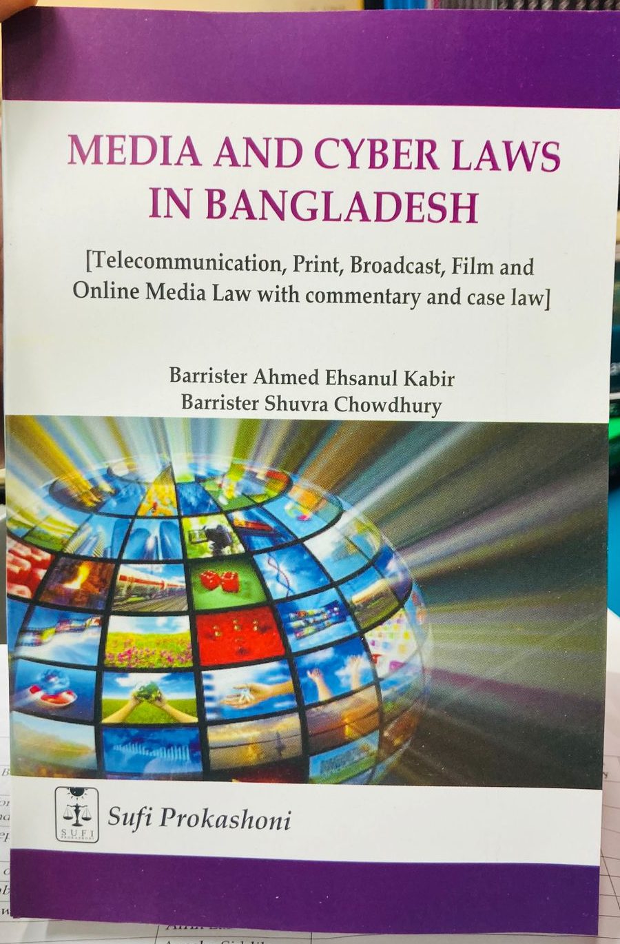 Media and Cyber Laws in Bangladesh Authors: Barrister Ahmed Ehsanul Kabir, Barrister Shuvra Chowdhury Publisher: Sufi Prokashoni