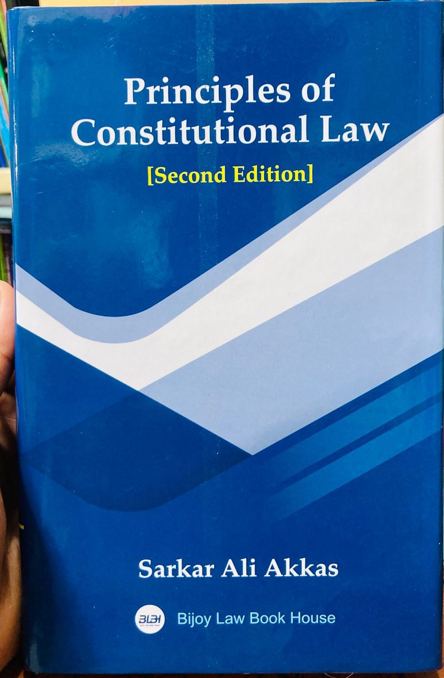 Principles of Constitutional Law (Second Edition) Author: Sarkar Ali Akkas Publisher: Bijoy Law Book House