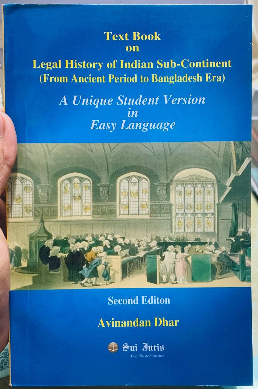 Text Book on Legal History of Indian Sub-Continent (From Ancient Period to Bangladesh Era) Author: Avinandan Dhar Publisher: Sui Juris