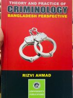 Theory and Practice of Criminology: Bangladesh Perspective Author: Rizvi Ahmad Publisher: University Publications